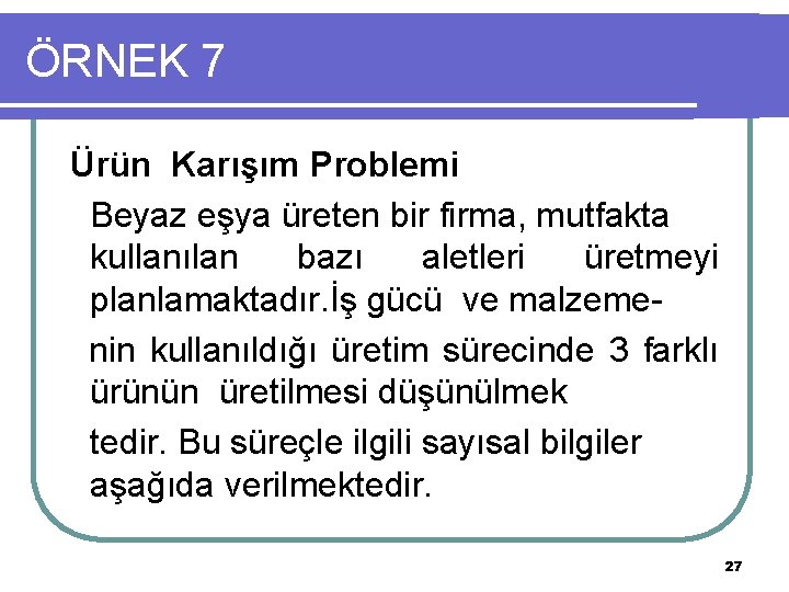 ÖRNEK 7 Ürün Karışım Problemi Beyaz eşya üreten bir firma, mutfakta kullanılan bazı aletleri