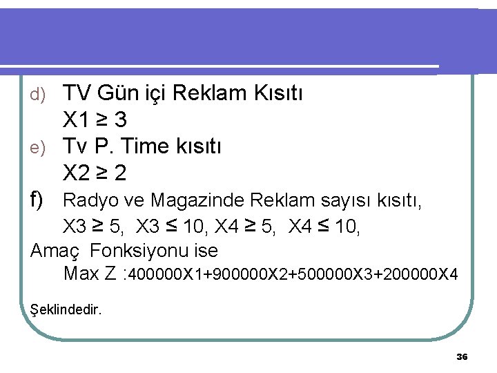 TV Gün içi Reklam Kısıtı X 1 ≥ 3 e) Tv P. Time kısıtı
