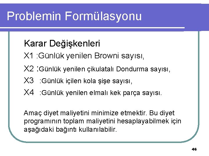 Problemin Formülasyonu Karar Değişkenleri X 1 : Günlük yenilen Browni sayısı, X 2 :