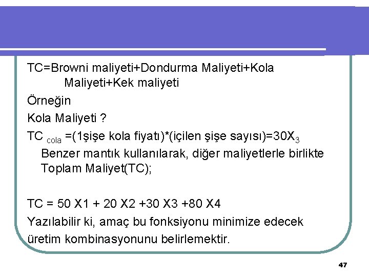 TC=Browni maliyeti+Dondurma Maliyeti+Kola Maliyeti+Kek maliyeti Örneğin Kola Maliyeti ? TC cola =(1şişe kola fiyatı)*(içilen