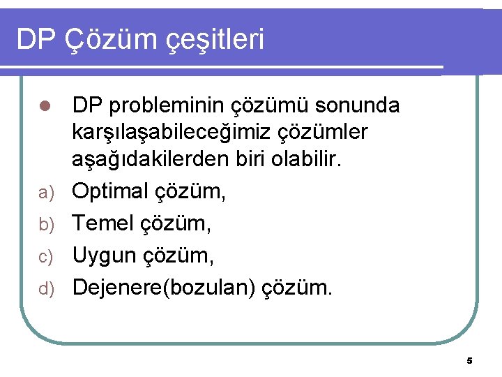 DP Çözüm çeşitleri l a) b) c) d) DP probleminin çözümü sonunda karşılaşabileceğimiz çözümler