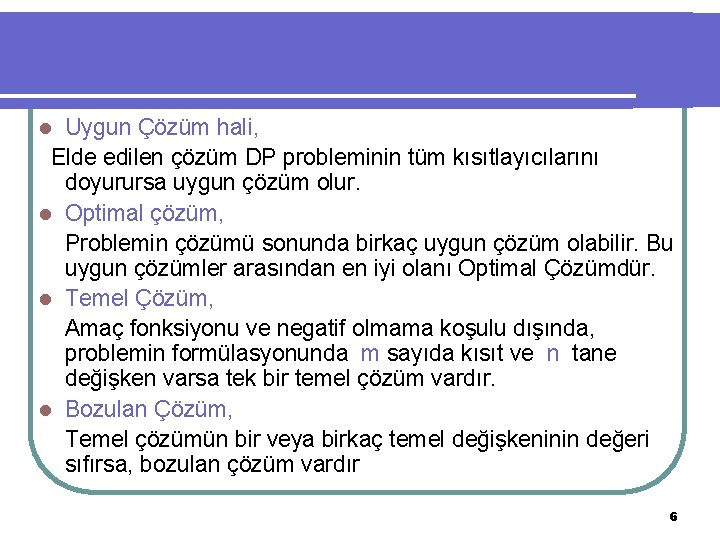 Uygun Çözüm hali, Elde edilen çözüm DP probleminin tüm kısıtlayıcılarını doyurursa uygun çözüm olur.