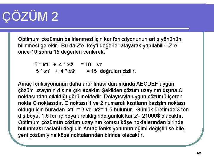 ÇÖZÜM 2 Optimum çözümün belirlenmesi için kar fonksiyonunun artış yönünün bilinmesi gerekir. Bu da