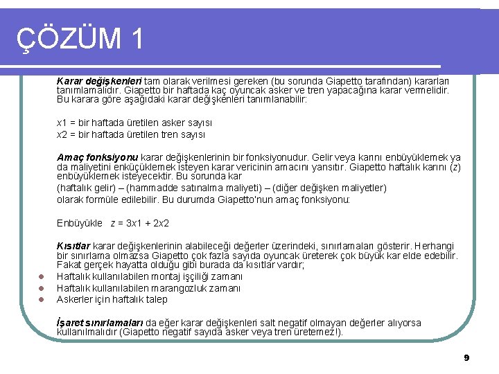 ÇÖZÜM 1 Karar değişkenleri tam olarak verilmesi gereken (bu sorunda Giapetto tarafından) kararları tanımlamalıdır.