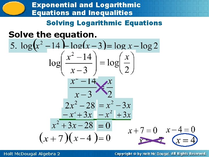 Exponential and Logarithmic Equations and Inequalities Solving Logarithmic Equations Solve the equation. Holt Mc.