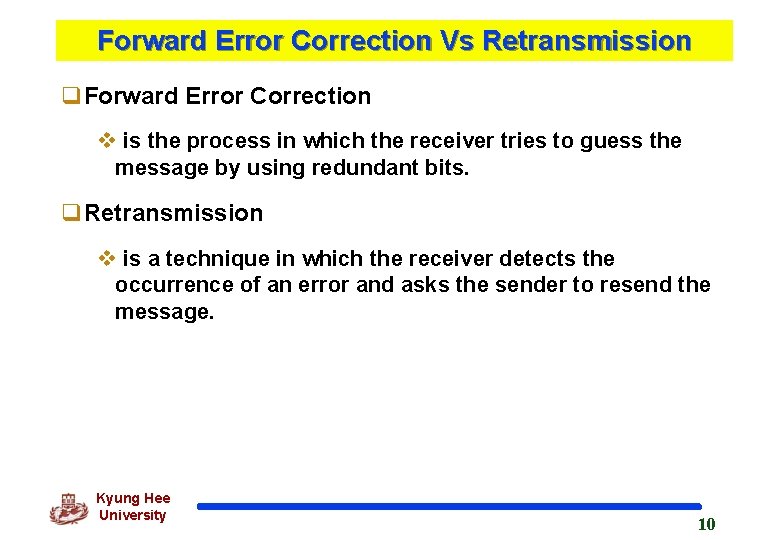 Forward Error Correction Vs Retransmission q. Forward Error Correction v is the process in