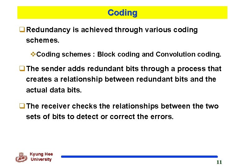 Coding q. Redundancy is achieved through various coding schemes. v. Coding schemes : Block