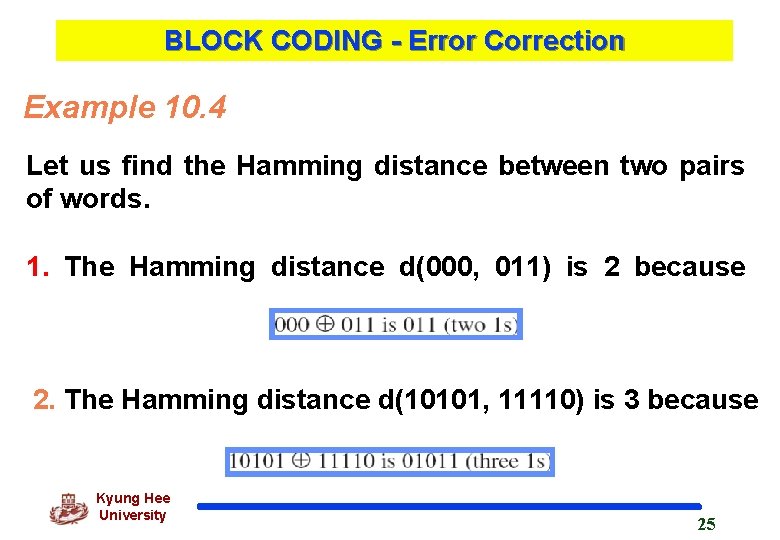 BLOCK CODING - Error Correction Example 10. 4 Let us find the Hamming distance