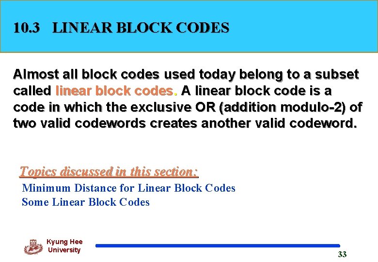 10. 3 LINEAR BLOCK CODES Almost all block codes used today belong to a