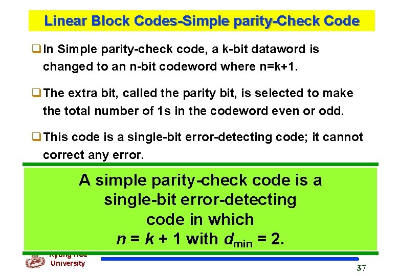 Linear Block Codes-Simple parity-Check Code q. In Simple parity-check code, a k-bit dataword is