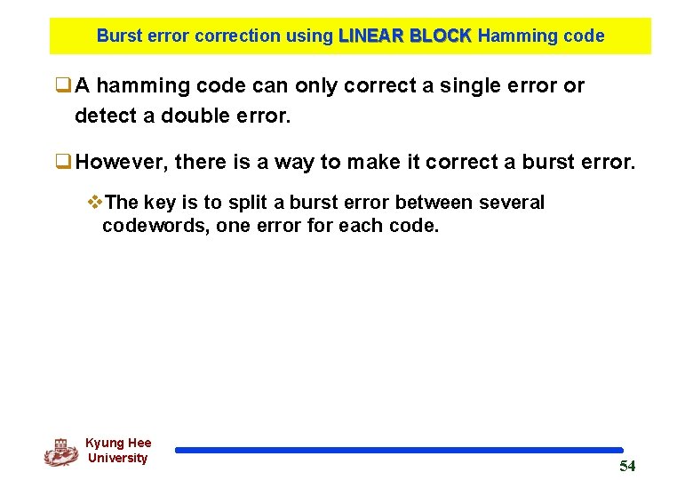 Burst error correction using LINEAR BLOCK Hamming code q. A hamming code can only