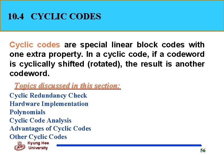 10. 4 CYCLIC CODES Cyclic codes are special linear block codes with one extra