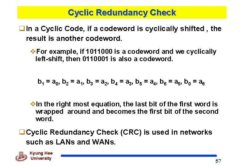 Cyclic Redundancy Check q. In a Cyclic Code, if a codeword is cyclically shifted