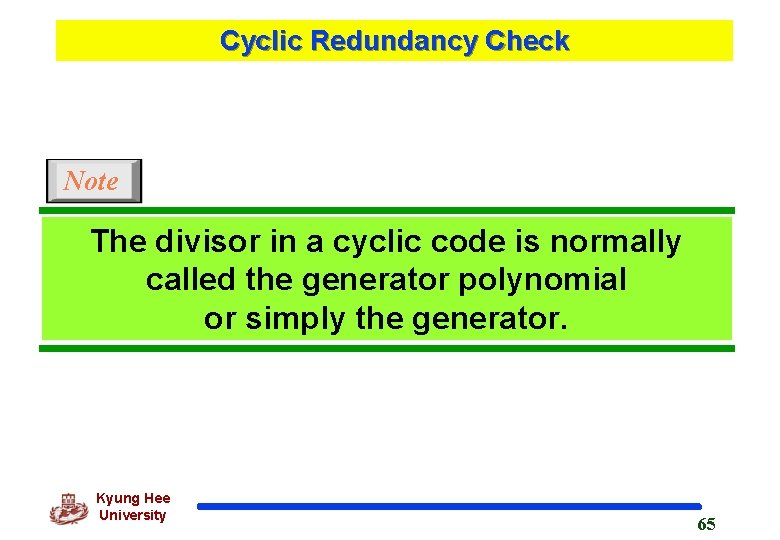 Cyclic Redundancy Check Note The divisor in a cyclic code is normally called the
