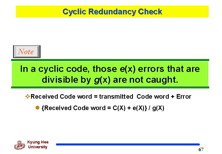 Cyclic Redundancy Check Note In a cyclic code, those e(x) errors that are divisible