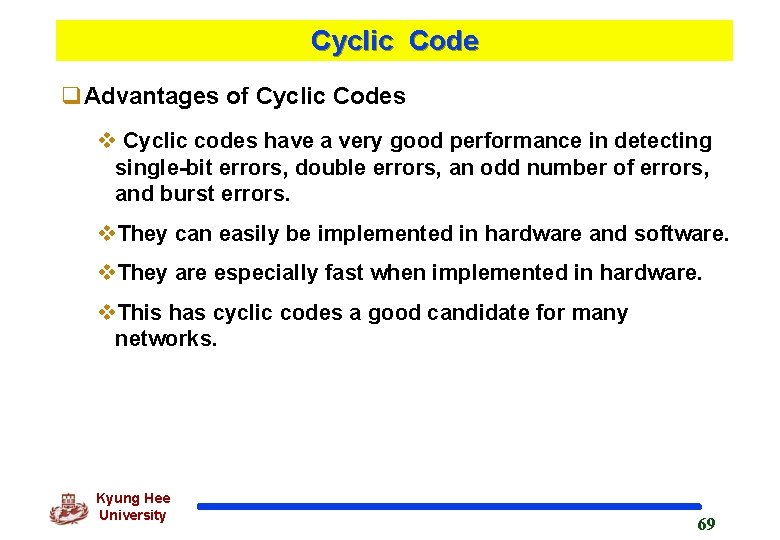 Cyclic Code q. Advantages of Cyclic Codes v Cyclic codes have a very good