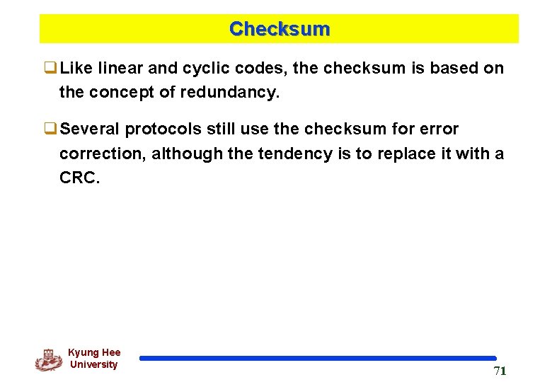 Checksum q. Like linear and cyclic codes, the checksum is based on the concept