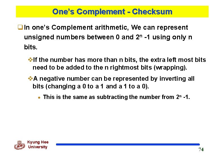 One’s Complement - Checksum q. In one’s Complement arithmetic, We can represent unsigned numbers