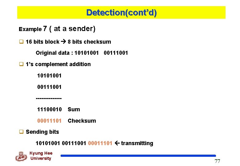 Detection(cont’d) Example 7 ( at a sender) q 16 bits block 8 bits checksum