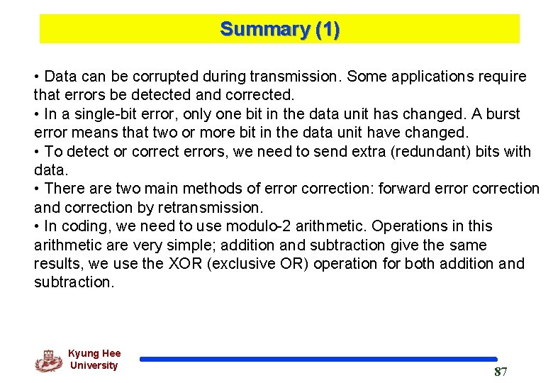 Summary (1) • Data can be corrupted during transmission. Some applications require that errors