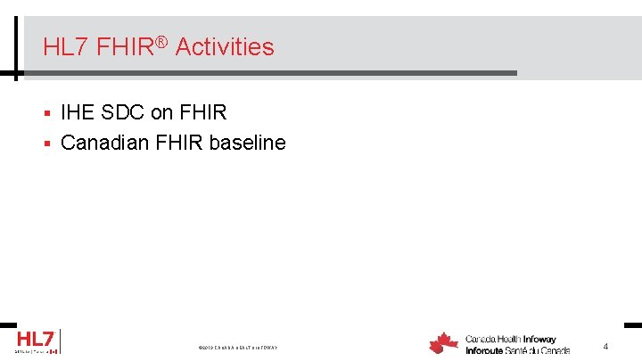 HL 7 FHIR® Activities § IHE SDC on FHIR § Canadian FHIR baseline ©