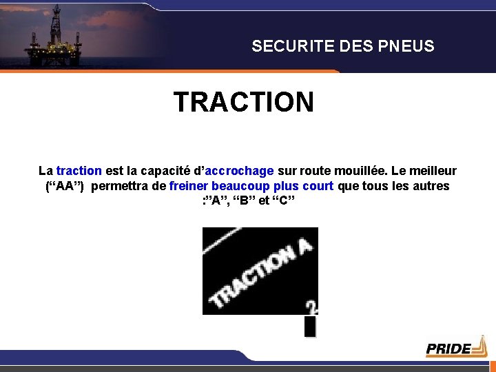 SECURITE DES PNEUS TRACTION La traction est la capacité d’accrochage sur route mouillée. Le