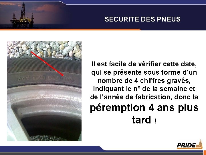 SECURITE DES PNEUS Il est facile de vérifier cette date, qui se présente sous