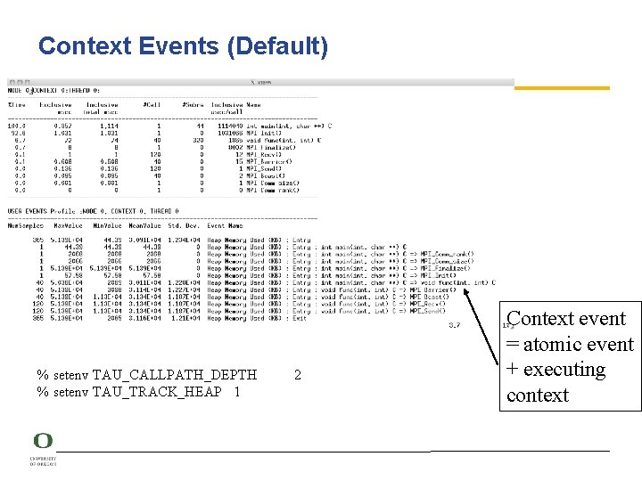 Context Events (Default) % setenv TAU_CALLPATH_DEPTH % setenv TAU_TRACK_HEAP 1 2 Context event =