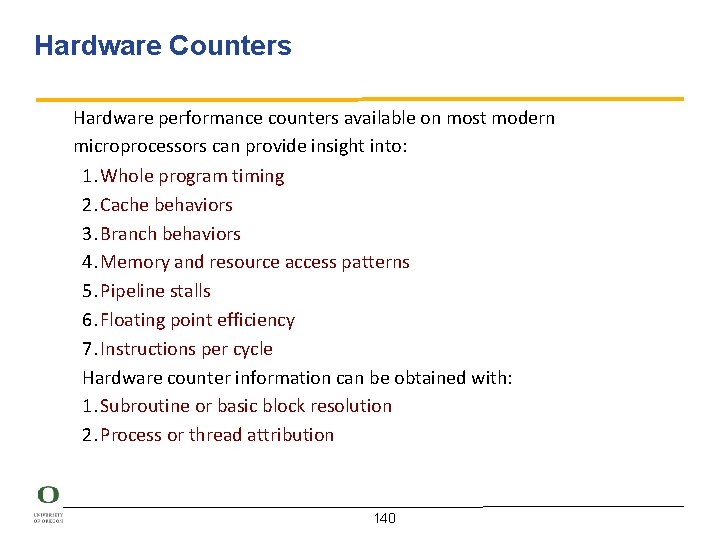 Hardware Counters Hardware performance counters available on most modern microprocessors can provide insight into: