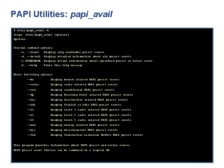 PAPI Utilities: papi_avail $ utils/papi_avail -h Usage: utils/papi_avail [options] Options: General command options: -a,