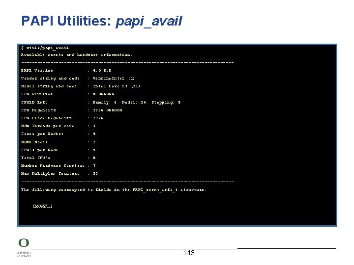 PAPI Utilities: papi_avail $ utils/papi_avail Available events and hardware information. ----------------------------------------PAPI Version : 4.