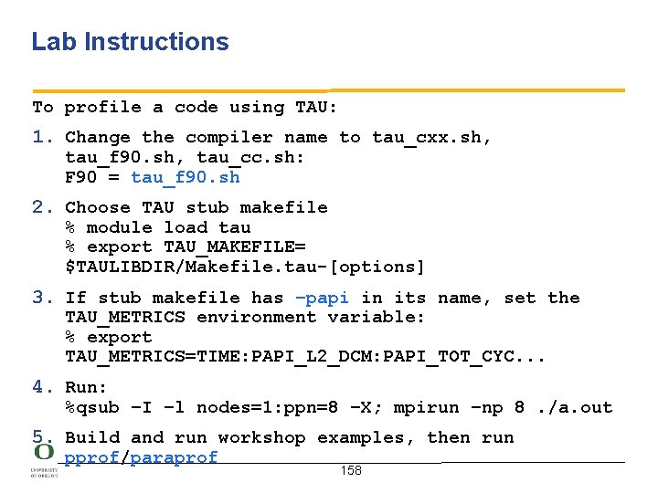 Lab Instructions To profile a code using TAU: 1. Change the compiler name to