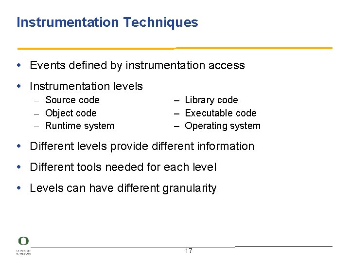 Instrumentation Techniques • Events defined by instrumentation access • Instrumentation levels – Source code