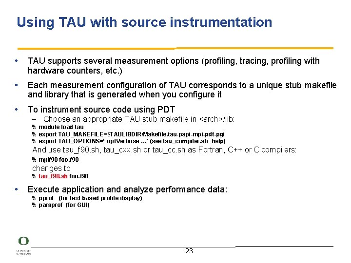 Using TAU with source instrumentation • TAU supports several measurement options (profiling, tracing, profiling