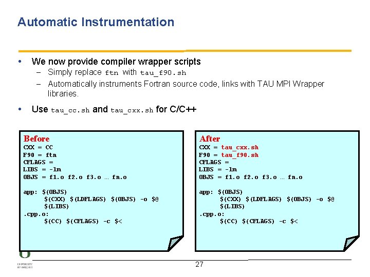 Automatic Instrumentation • We now provide compiler wrapper scripts – Simply replace ftn with