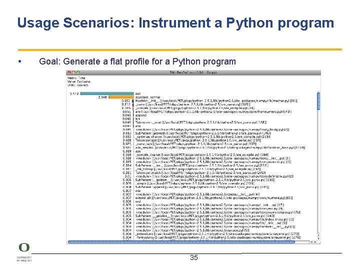 Usage Scenarios: Instrument a Python program • Goal: Generate a flat profile for a
