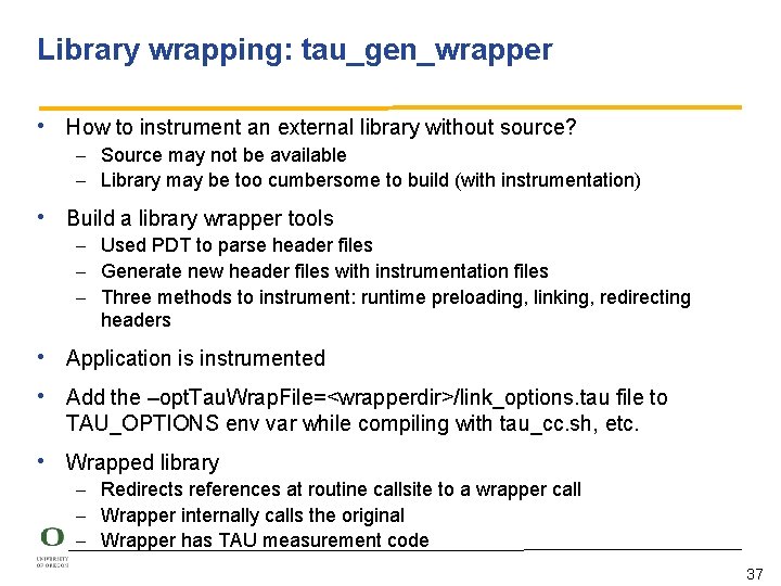 Library wrapping: tau_gen_wrapper • How to instrument an external library without source? – Source