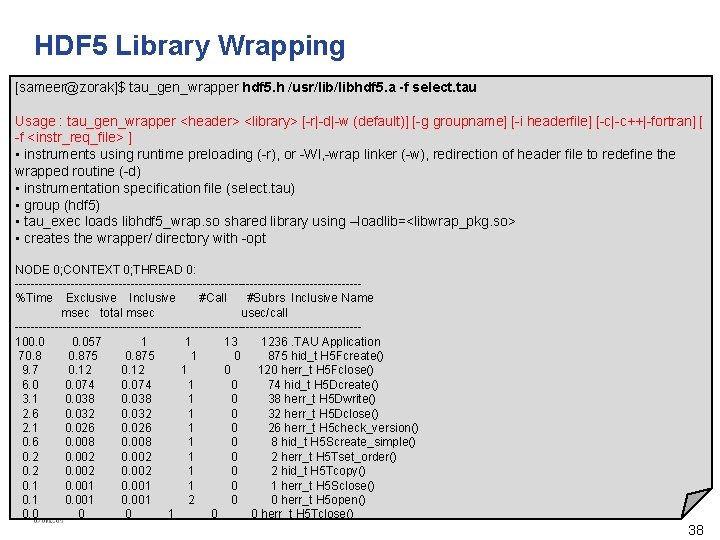 HDF 5 Library Wrapping [sameer@zorak]$ tau_gen_wrapper hdf 5. h /usr/libhdf 5. a -f select.