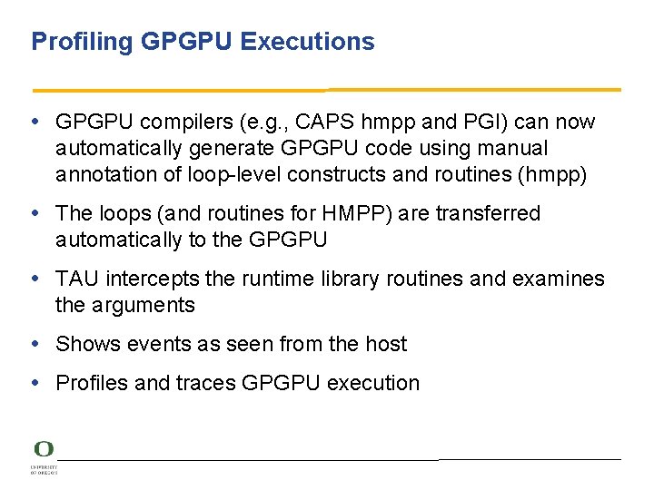 Profiling GPGPU Executions • GPGPU compilers (e. g. , CAPS hmpp and PGI) can