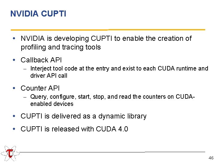 NVIDIA CUPTI • NVIDIA is developing CUPTI to enable the creation of profiling and
