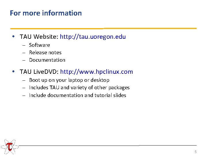 For more information • TAU Website: http: //tau. uoregon. edu – Software – Release