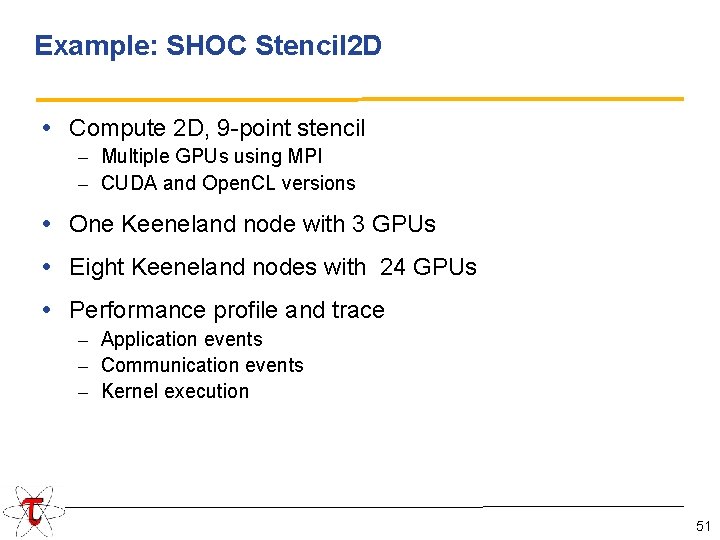 Example: SHOC Stencil 2 D • Compute 2 D, 9 -point stencil – Multiple