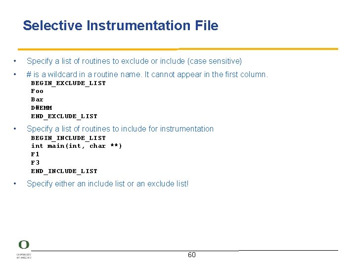 Selective Instrumentation File • • Specify a list of routines to exclude or include