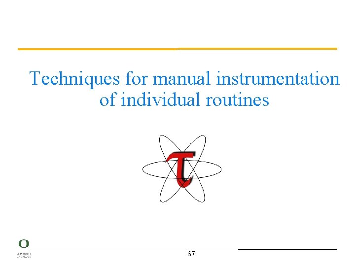 Techniques for manual instrumentation of individual routines 67 