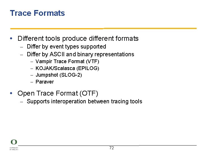 Trace Formats • Different tools produce different formats – Differ by event types supported