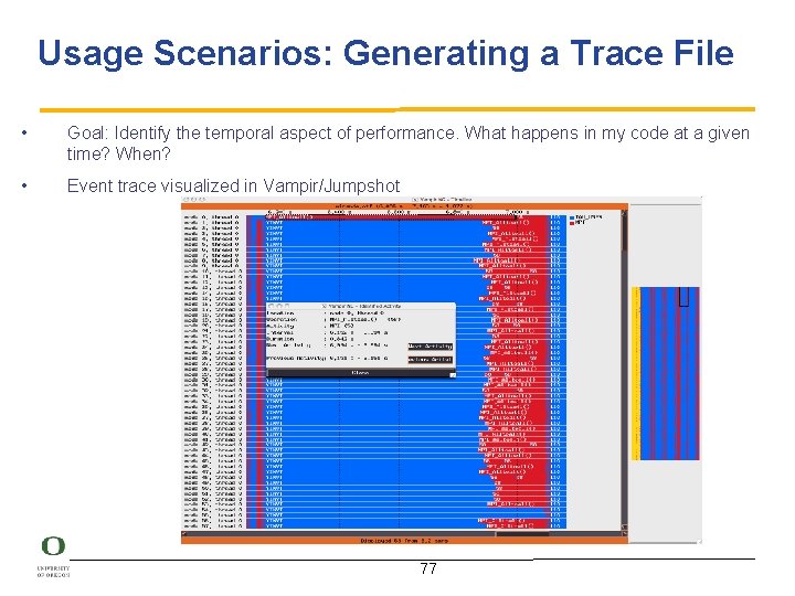 Usage Scenarios: Generating a Trace File • Goal: Identify the temporal aspect of performance.
