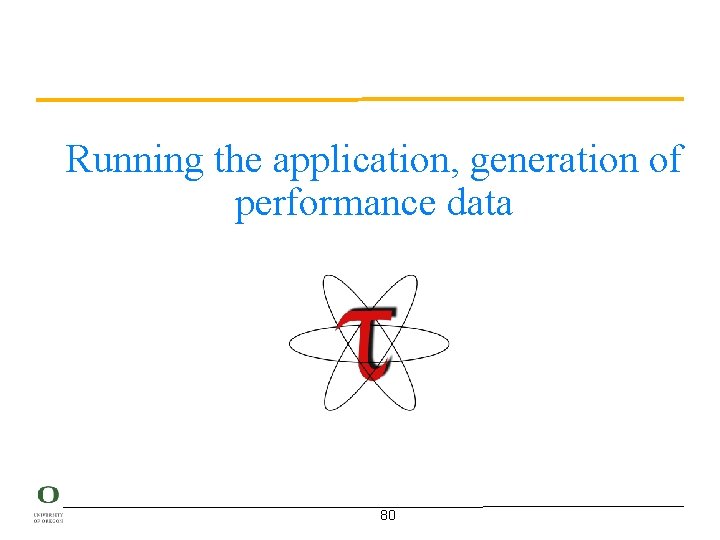 Running the application, generation of performance data 80 