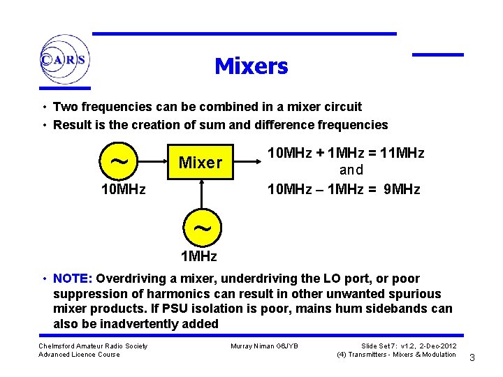 Mixers • Two frequencies can be combined in a mixer circuit • Result is