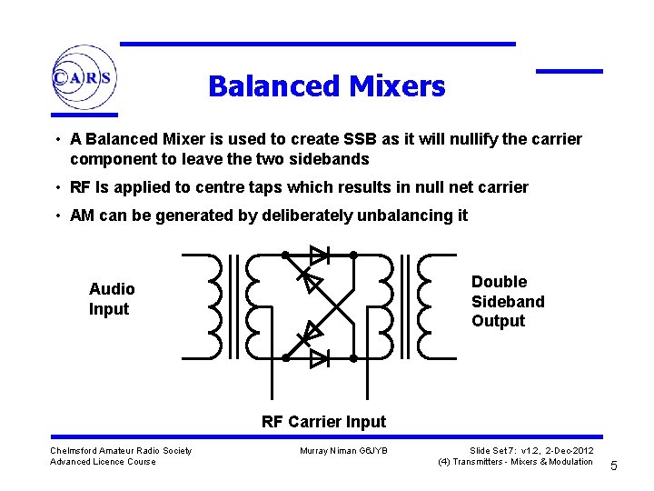 Balanced Mixers • A Balanced Mixer is used to create SSB as it will