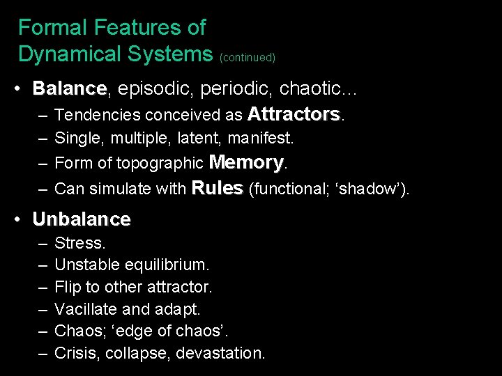 Formal Features of Dynamical Systems (continued) • Balance, Balance episodic, periodic, chaotic… – Tendencies